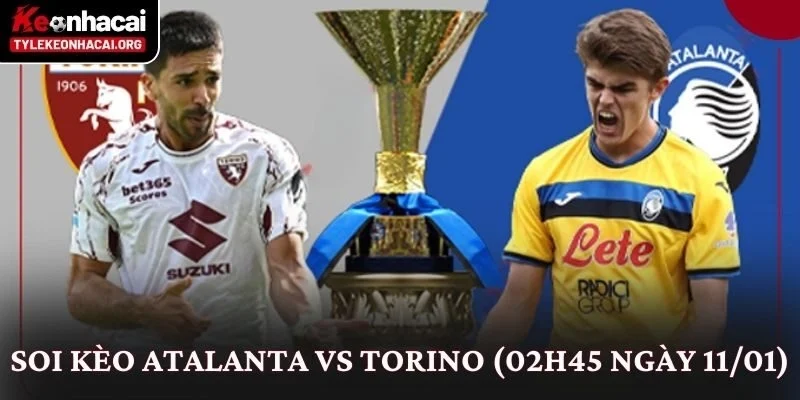 Soi Kèo Atalanta vs Torino (02h45 Ngày 11/01): Góc Nhìn Thực Tế 4 Soi Kèo Atalanta vs Torino (02h45 Ngày 11/01)