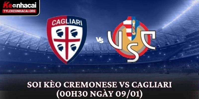 Soi Kèo Cremonese vs Cagliari (00h30 Ngày 09/01): Phân Tích Chi Tiết 6 Soi Kèo Cremonese vs Cagliari (00h30 Ngày 09/01)