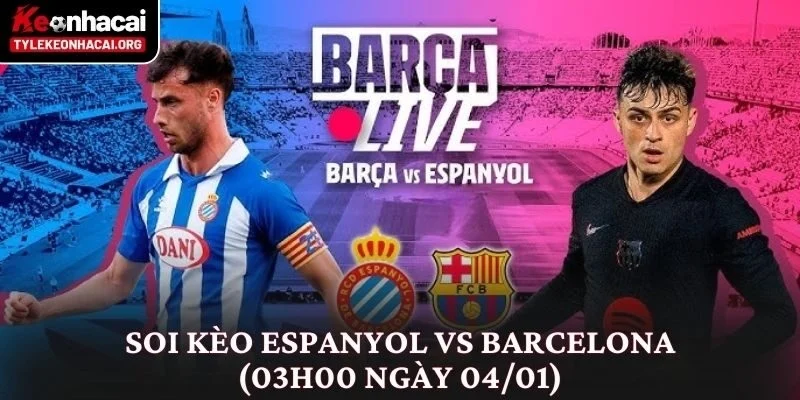 Soi kèo Espanyol vs Barcelona (03h00 ngày 04/01) Derby Xứ Catalan 1 Soi kèo Espanyol vs Barcelona (03h00 ngày 04/01)