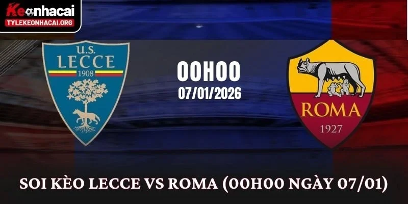 Soi Kèo Lecce vs Roma (00h00 Ngày 07/01): Phân Tích Kèo Serie A 8 Soi Kèo Lecce vs Roma (00h00 Ngày 07/01)