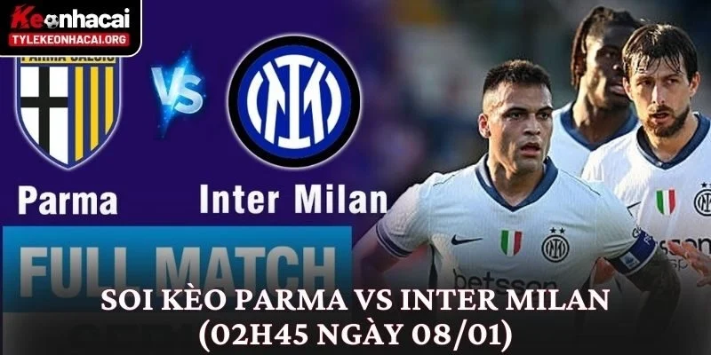 Soi Kèo Parma vs Inter Milan (02h45 Ngày 08/01) Từ Nhiều Góc Độ 7 Soi Kèo Parma vs Inter Milan (02h45 Ngày 08/01)