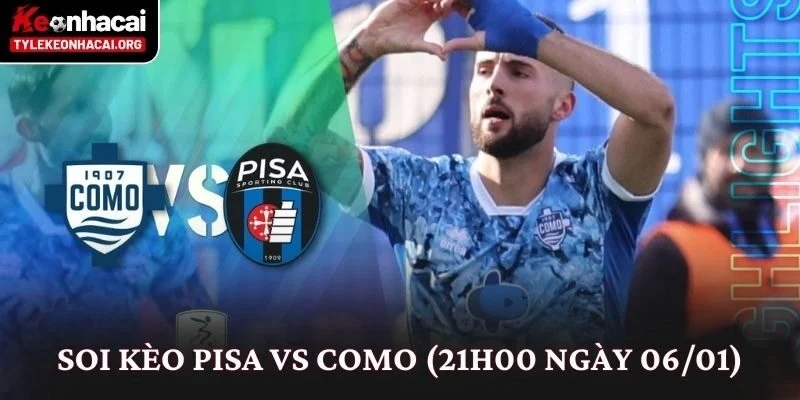 Soi Kèo Pisa vs Como (21h00 Ngày 06/01): Nhìn Từ Thế Trận 9 Soi Kèo Pisa vs Como (21h00 Ngày 06/01)