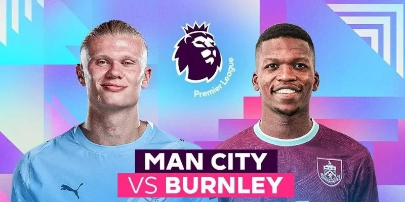 Soi Kèo Burnley Vs Manchester City 02h00 23/04 - Vòng 34 Premier League 4 Dự đoán chi tiết những cầu thủ sẽ ra sân ở trận bóng tới đây