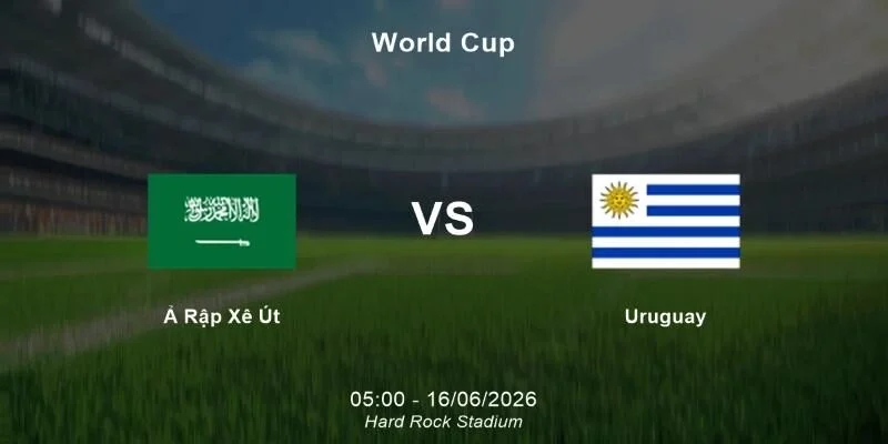 Soi Kèo Ả Rập Xê Út Vs Uruguay 05h00 16/06 Vòng Bảng H World Cup 2026 4 Những cái tên có thể sẽ được đá chính trong trận tới của 2 đội